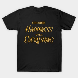 Happiness Over Everything T-Shirt